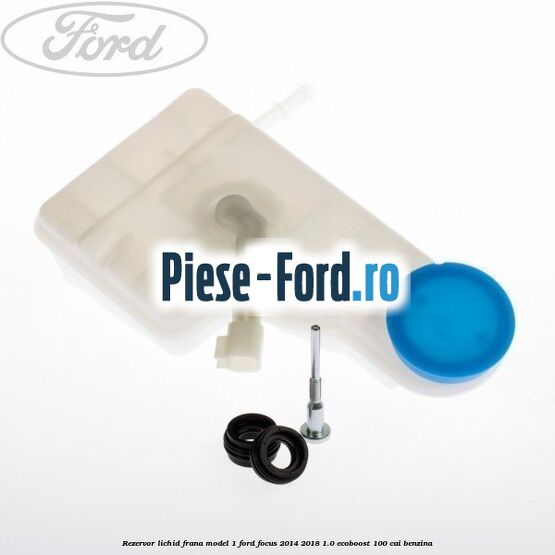 Rezervor lichid frana model 1 Ford Focus 2014-2018 1.0 EcoBoost 100 cai benzina