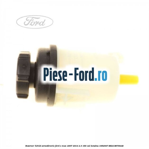 Rezervor lichid servodirectie Ford S-Max 2007-2014 2.3 160 cai benzina