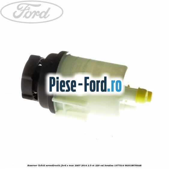 Rezervor lichid servodirectie Ford S-Max 2007-2014 2.5 ST 220 cai benzina