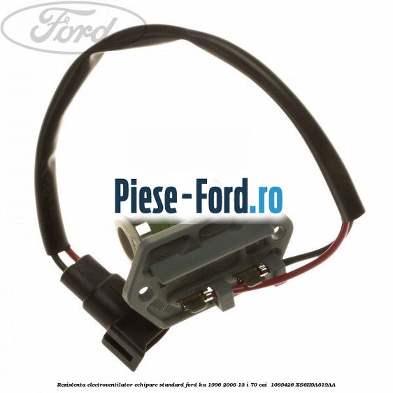 Rezistenta electroventilator, echipare standard Ford Ka 1996-2008 1.3 i 70 cai #01A9747010