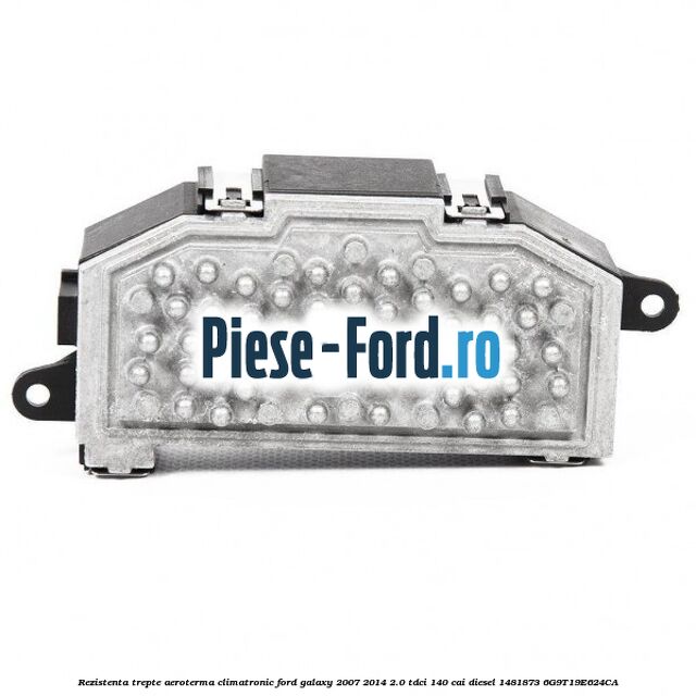 Rezistenta trepte aeroterma climatronic Ford Galaxy 2007-2014 2.0 TDCi 140 cai diesel