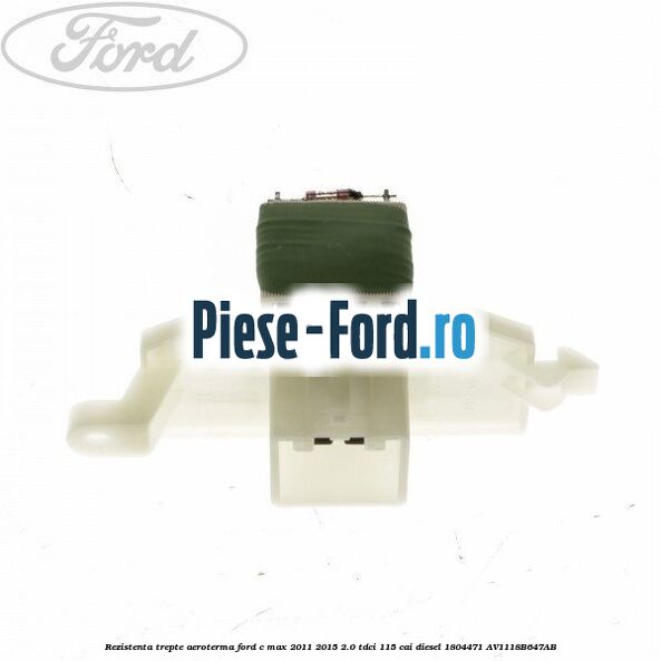 Rezistenta incalzire auxiliara habitaclu Ford C-Max 2011-2015 2.0 TDCi 115 cai diesel