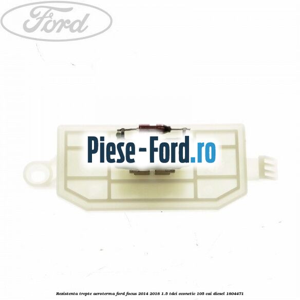 Rezistenta trepte aeroterma Ford Focus 2014-2018 1.5 TDCi ECOnetic 105 cai diesel #67AD6C3857