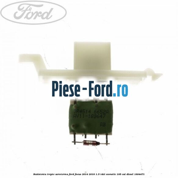 Rezistenta trepte aeroterma Ford Focus 2014-2018 1.5 TDCi ECOnetic 105 cai diesel #67AD6C3857