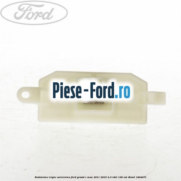 Rezistenta trepte aeroterma Ford Grand C-Max 2011-2015 2.0 TDCi 136 cai diesel #7248903923