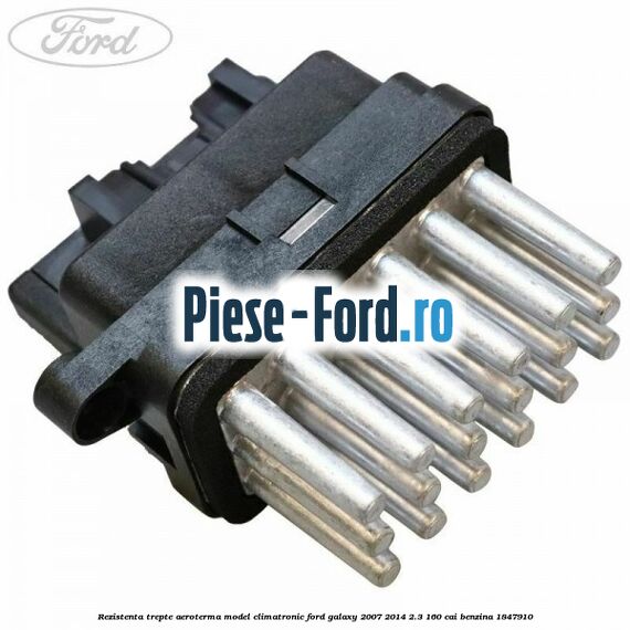 Rezistenta trepte aeroterma model climatronic Ford Galaxy 2007-2014 2.3 160 cai benzina #58BD12B977