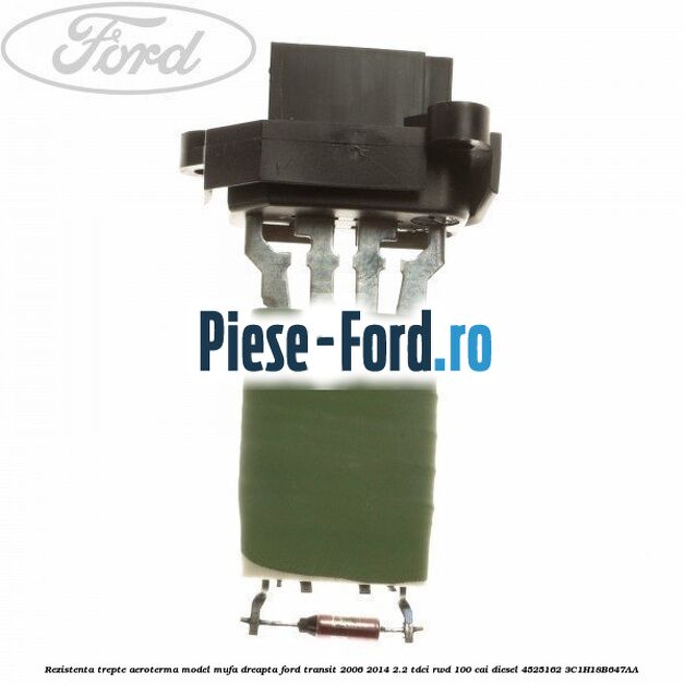 Rezistenta trepte aeroterma model mufa dreapta Ford Transit 2006-2014 2.2 TDCi RWD 100 cai diesel