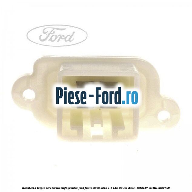 Rezistenta trepte aeroterma mufa frontal Ford Fiesta 2008-2012 1.6 TDCi 90 cai diesel #1429CA2B80