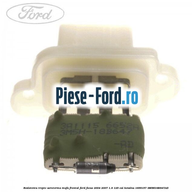 Rezistenta trepte aeroterma mufa frontal Ford Focus 2004-2007 1.8 125 cai benzina #F56887DAD1