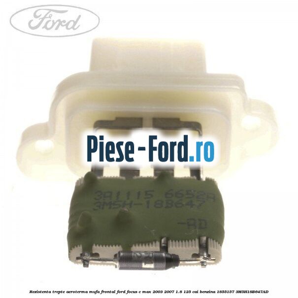 Rezistenta trepte aeroterma mufa frontal Ford Focus C-Max 2003-2007 1.8 125 cai benzina #09F8DC1168