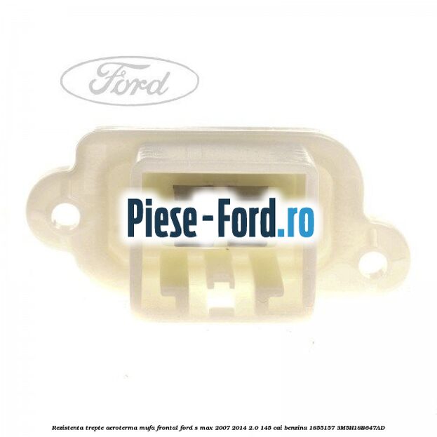 Rezistenta trepte aeroterma mufa frontal Ford S-Max 2007-2014 2.0 145 cai benzina