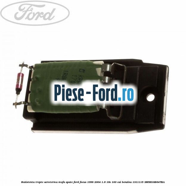 Rezistenta trepte aeroterma mufa spate Ford Focus 1998-2004 1.6 16V 100 cai #05AFC448C0 Rezistenta trepte aeroterma mufa spate Ford Focus 1998-2004 1.6 16V 100 cai benzina #05AFC448C0