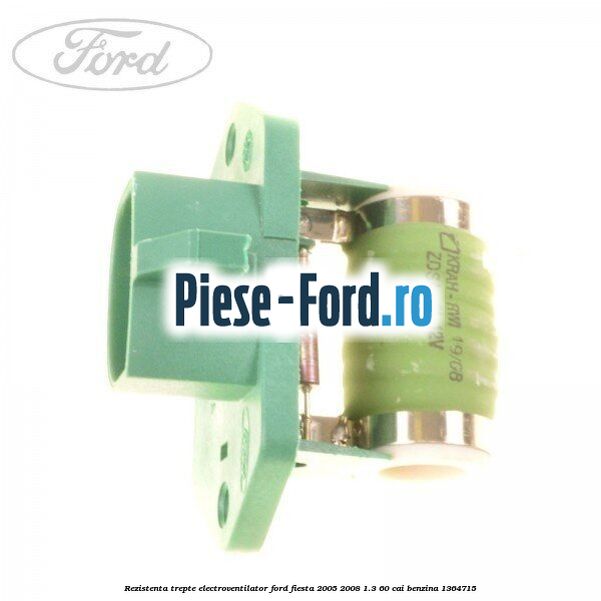 Rezistenta trepte electroventilator Ford Fiesta 2005-2008 1.3 60 cai