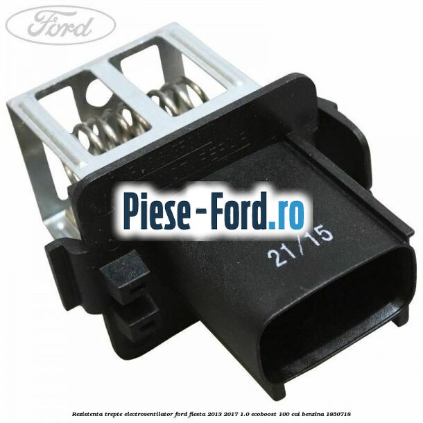 Rezistenta trepte electroventilator Ford Fiesta 2013-2017 1.0 EcoBoost 100 cai