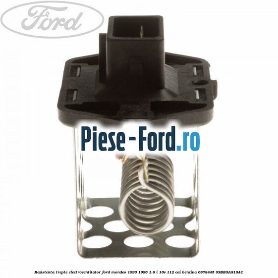 Rezistenta trepte electroventilator Ford Mondeo 1993-1996 1.8 i 16V 112 cai benzina
