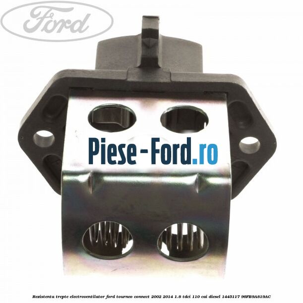 Rezistenta trepte electroventilator Ford Tourneo Connect 2002-2014 1.8 TDCi 110 cai diesel