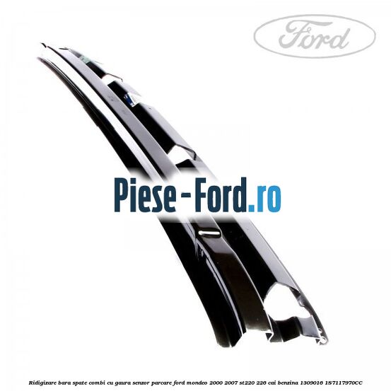 Ridigizare bara spate combi cu gaura senzor parcare Ford Mondeo 2000-2007 ST220 226 cai benzina #DD8DA8D2C0