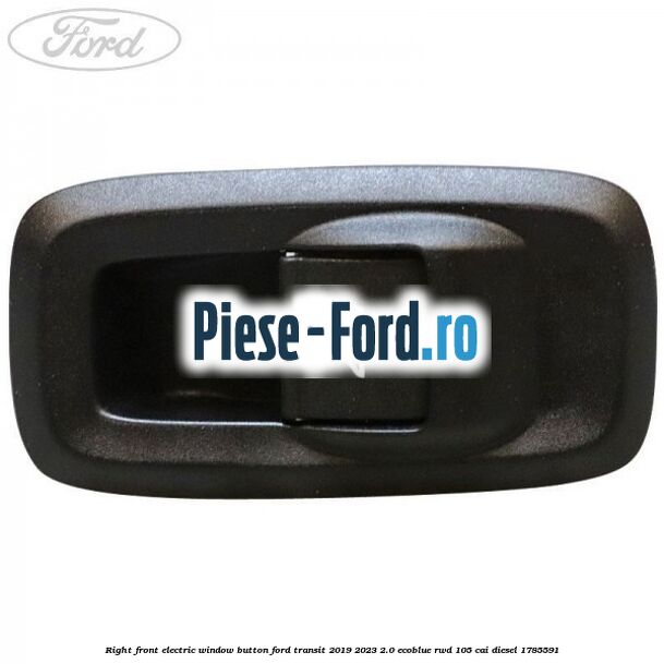 Right front electric window button Ford Transit 2019-2023 2.0 EcoBlue RWD 105 cai diesel #9FB6A06F33