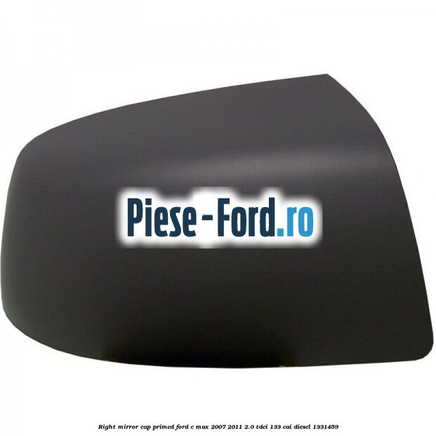 Right mirror cap primed Ford C-Max 2007-2011 2.0 TDCi 133 cai diesel #F830200081