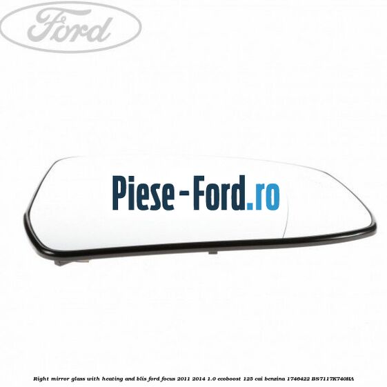 Right mirror glass with heating and BLIS Ford Focus 2011-2014 1.0 EcoBoost 125 cai benzina #0ACC7451ED
