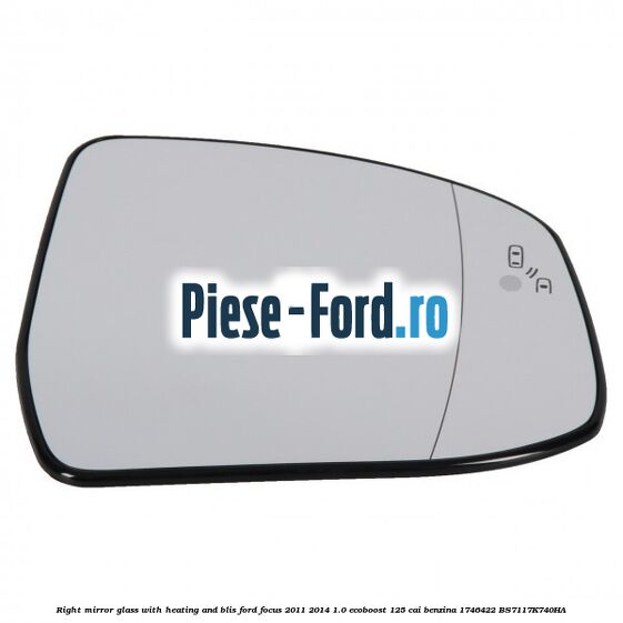 Right mirror glass with heating and BLIS Ford Focus 2011-2014 1.0 EcoBoost 125 cai benzina #0ACC7451ED