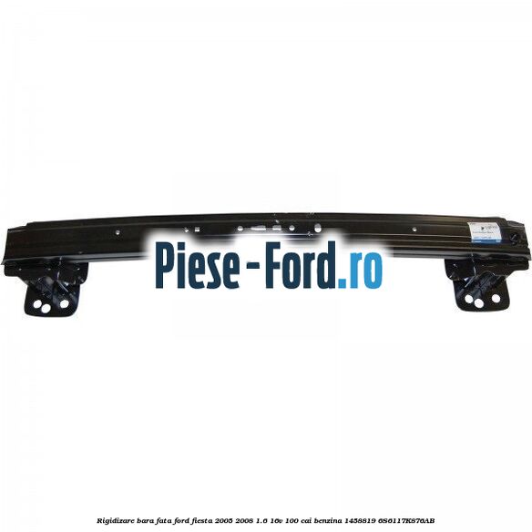 Rigidizare bara fata Ford Fiesta 2005-2008 1.6 16V 100 cai benzina #DDB908AB76