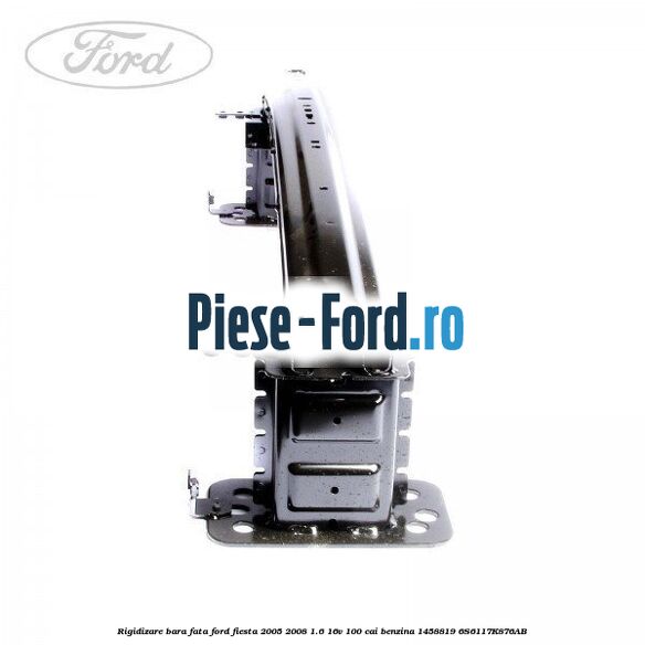 Rigidizare bara fata Ford Fiesta 2005-2008 1.6 16V 100 cai benzina #DDB908AB76