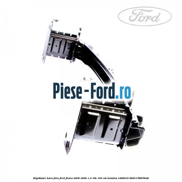 Rigidizare bara fata Ford Fiesta 2005-2008 1.6 16V 100 cai benzina #DDB908AB76