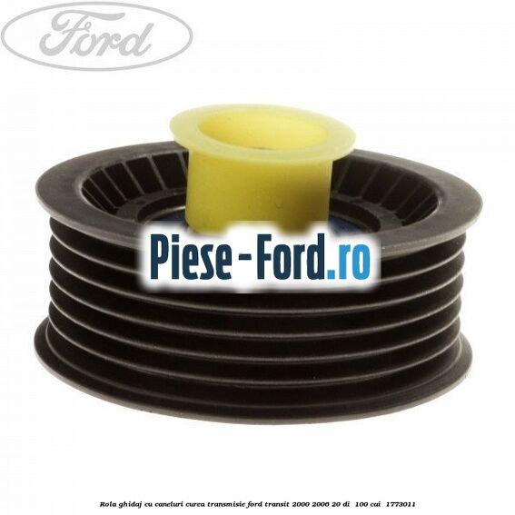 Rola ghidaj cu caneluri curea transmisie Ford Transit 2000-2006 2.0 DI  100 cai #0B73C2E10B