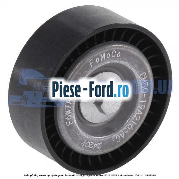 Rola ghidaj curea agregate pana in an 03/2021 Ford Focus Active 2019-2023 1.5 EcoBoost 150 cai  #0031B8757B