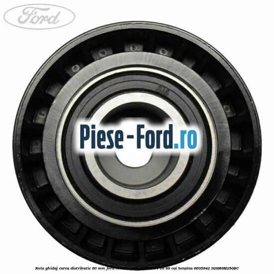 Rola ghidaj curea distributie 60 mm Ford Escort 1990-1995 1.6 i 16 88 cai benzina #F4231EE815