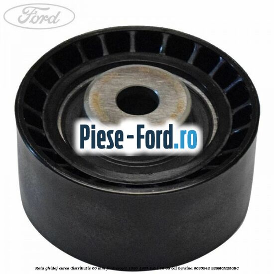 Rola ghidaj curea distributie 60 mm Ford Escort 1990-1995 1.6 i 16 88 cai benzina #F4231EE815