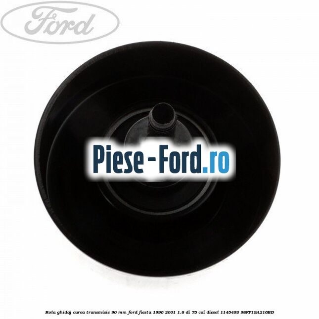 Rola ghidaj curea transmisie 90 mm Ford Fiesta 1996-2001 1.8 DI 75 cai diesel #F835BD3FC5