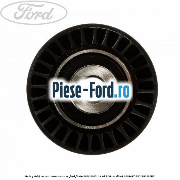 Rola ghidaj curea transmisie cu AC Ford Fiesta 2002-2005 1.4 TDCi 68 cai diesel #6589112BCA