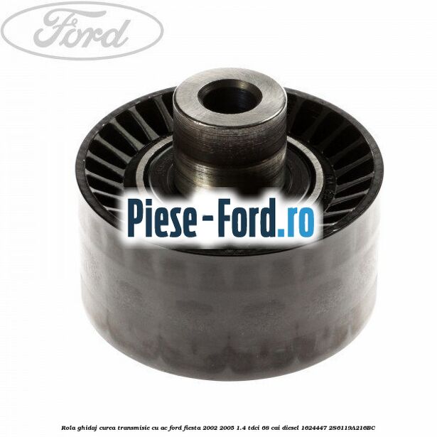 Rola ghidaj curea transmisie cu AC Ford Fiesta 2002-2005 1.4 TDCi 68 cai diesel #6589112BCA