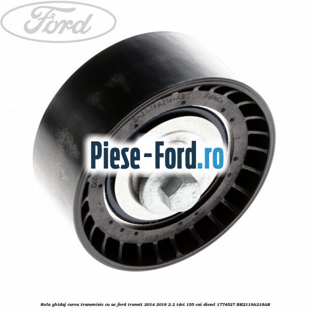 Rola ghidaj curea transmisie cu AC Ford Transit 2014-2018 2.2 TDCi 155 cai diesel #5926264500