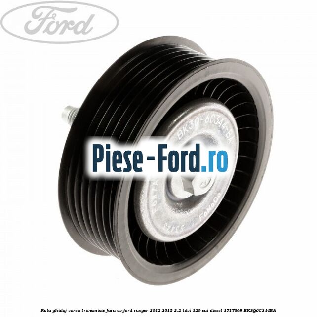 Rola ghidaj curea transmisie fara AC Ford Ranger 2012-2015 2.2 TDCi 120 cai diesel #942F251E64