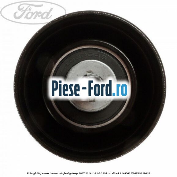 Rola ghidaj curea transmisie Ford Galaxy 2007-2014 1.8 TDCi 125 cai diesel #F0241795B5