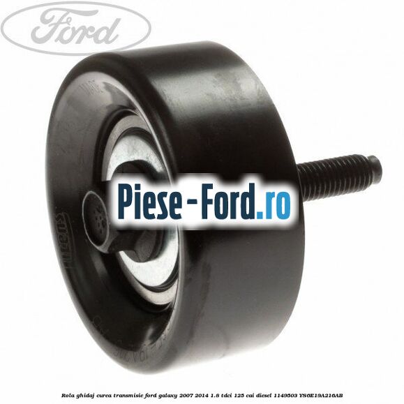 Rola ghidaj curea transmisie Ford Galaxy 2007-2014 1.8 TDCi 125 cai diesel #F0241795B5