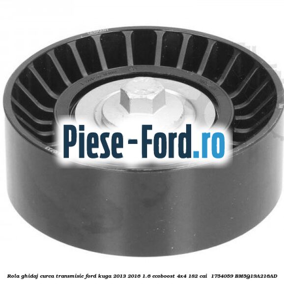 Rola ghidaj curea transmisie Ford Kuga 2013-2016 1.6 EcoBoost 4x4 182 cai  #857690DF1B