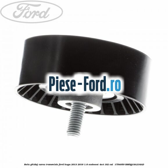 Rola ghidaj curea transmisie Ford Kuga 2013-2016 1.6 EcoBoost 4x4 182 cai  #857690DF1B