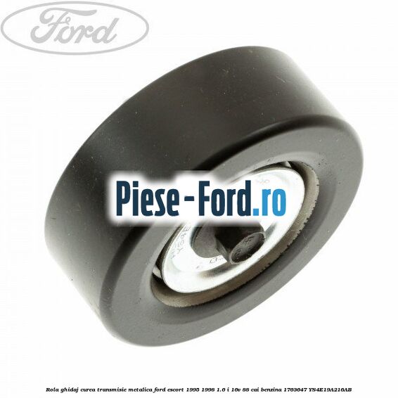 Rola ghidaj curea transmisie metalica Ford Escort 1995-1998 1.6 i 16V 88 cai benzina #2DCCBB47CF
