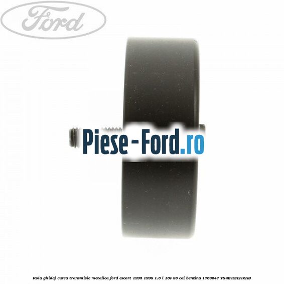 Rola ghidaj curea transmisie metalica Ford Escort 1995-1998 1.6 i 16V 88 cai benzina #2DCCBB47CF