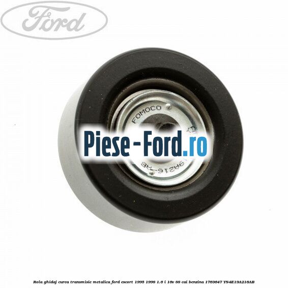 Rola ghidaj curea transmisie metalica Ford Escort 1995-1998 1.6 i 16V 88 cai benzina #2DCCBB47CF