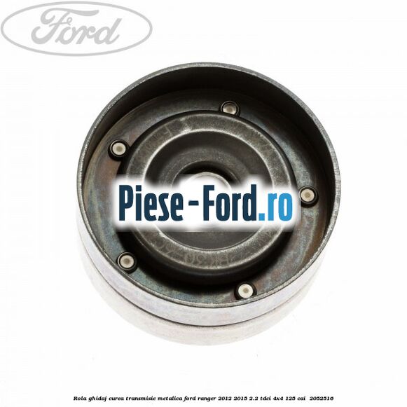 Rola ghidaj curea transmisie metalica Ford Ranger 2012-2015 2.2 TDCi 4x4 125 cai  #101A8D8930