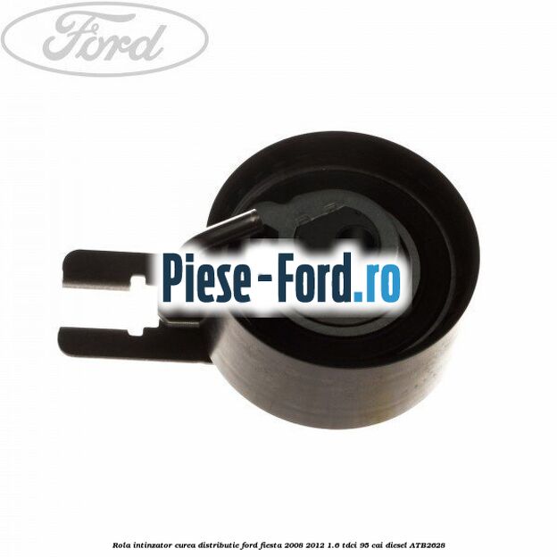 Rola intinzator, curea distributie Ford Fiesta 2008-2012 1.6 TDCi 95 cai