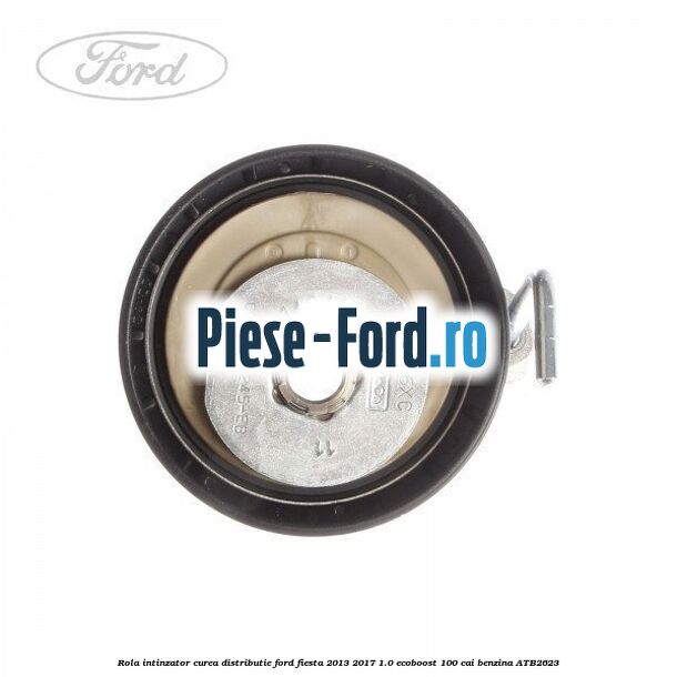 Rola intinzator, curea distributie Ford Fiesta 2013-2017 1.0 EcoBoost 100 cai