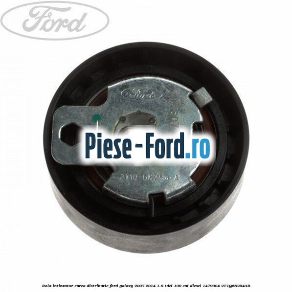 Rola intinzator curea distributie Ford Galaxy 2007-2014 1.8 TDCi 100 cai diesel #D12AD45411