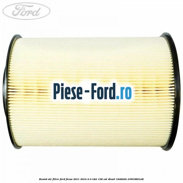 Round air filter Ford Focus 2011-2014 2.0 TDCi 136 cai diesel #7B8419D47B
