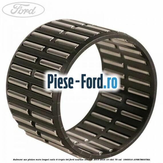 Rulment ace pinion mers inapoi cutie 6 trepte B6 Ford Tourneo Connect 2013-2018 1.5 TDCi 75 cai #67AF2BC9F6